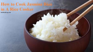 How to Cook Jasmine Rice in A Rice Cooker