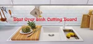 Best Over Sink Cutting Board