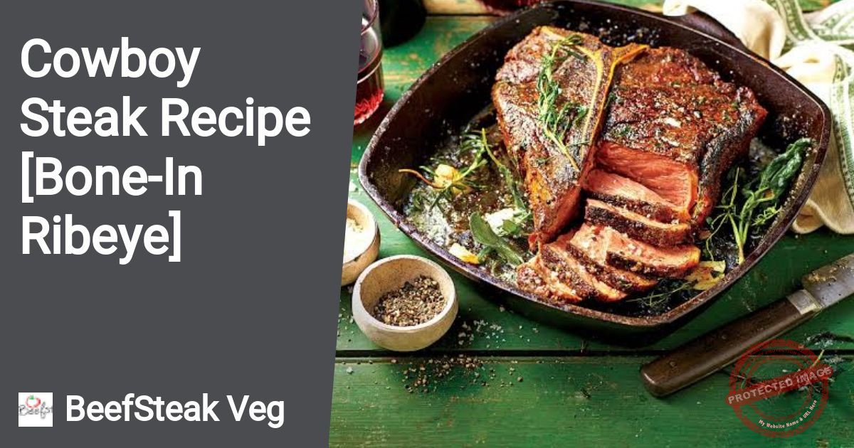 Cowboy Steak Recipe [BoneIn Ribeye]