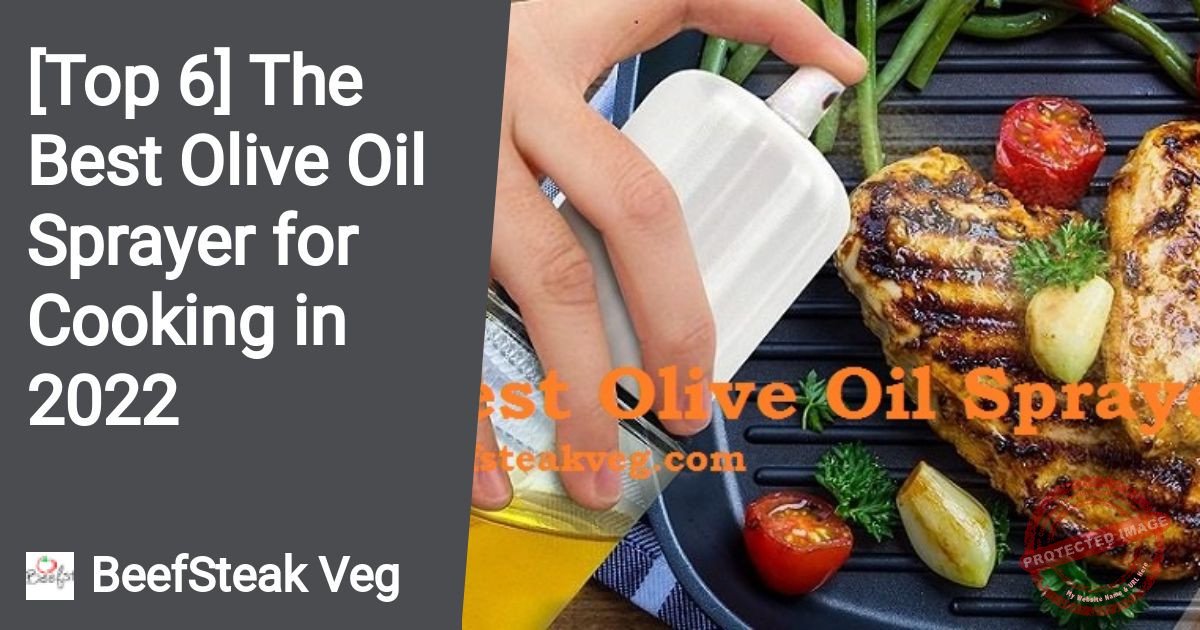 [Top 6] The Best Olive Oil Sprayer for Cooking in 2022